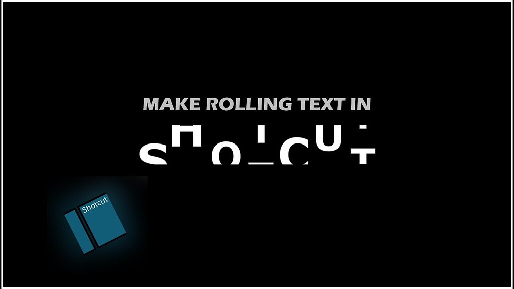 Rolling Text Effect in Shotcut! - Tutorial - Shotcut Forum